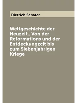 Weltgeschichte der Neuzeit. Von der Reformations un