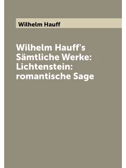 Wilhelm Hauff's Sämtliche Werke Lichtenstein roman