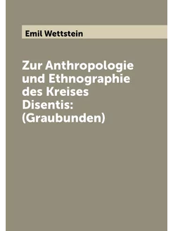 Zur Anthropologie und Ethnographie des Kreises Disen