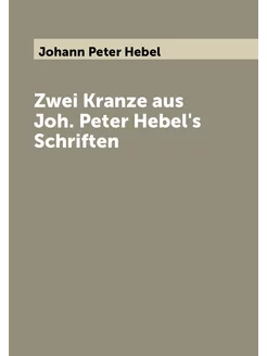 Zwei Kranze aus Joh. Peter Hebel's Schriften