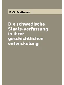 Die schwedische Staats-verfassung in ihrer geschicht