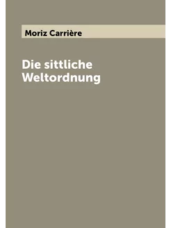 Die sittliche Weltordnung