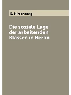 Die soziale Lage der arbeitenden Klassen in Berlin