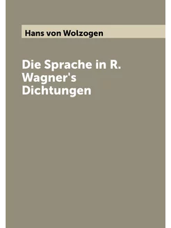 Die Sprache in R. Wagner's Dichtungen