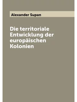 Die territoriale Entwicklung der europäischen Kolonien