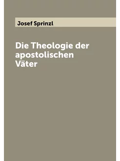 Die Theologie der apostolischen Väter