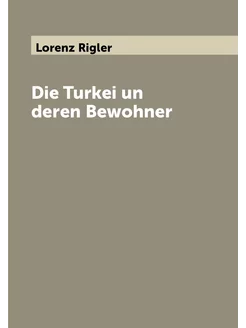 Die Turkei un deren Bewohner