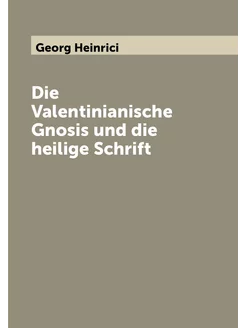 Die Valentinianische Gnosis und die heilige Schrift