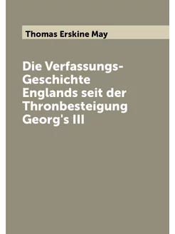 Die Verfassungs-Geschichte Englands seit der Thronbe