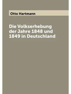 Die Volkserhebung der Jahre 1848 und 1849 in Deutsch