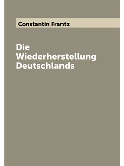 Die Wiederherstellung Deutschlands