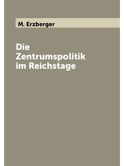 Die Zentrumspolitik im Reichstage