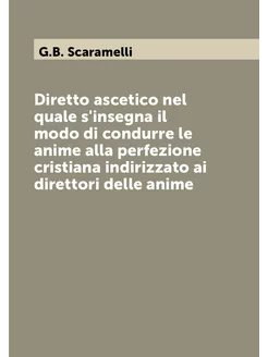 Diretto ascetico nel quale s'insegna il modo di cond