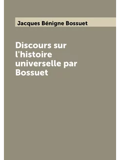 Discours sur l'histoire universelle par Bossuet