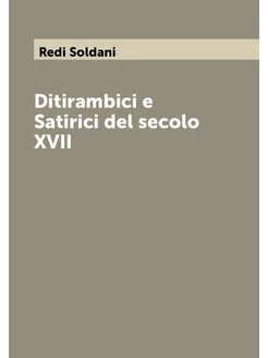 Ditirambici e Satirici del secolo XVII