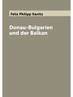 Donau-Bulgarien und der Balkan