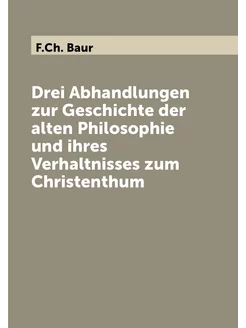 Drei Abhandlungen zur Geschichte der alten Philosoph