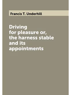 Driving for pleasure or, the harness stable and its