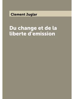 Du change et de la liberte d'emission