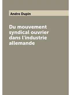 Du mouvement syndical ouvrier dans l'industrie allem