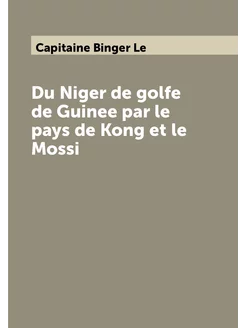 Du Niger de golfe de Guinee par le pays de Kong et l