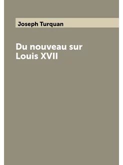 Du nouveau sur Louis XVII