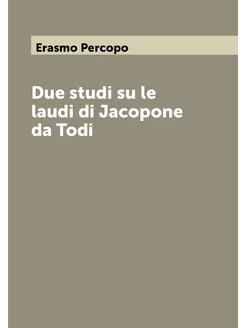 Due studi su le laudi di Jacopone da Todi