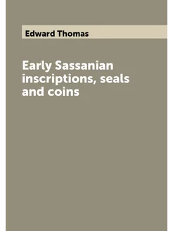 Early Sassanian inscriptions, seals and coins