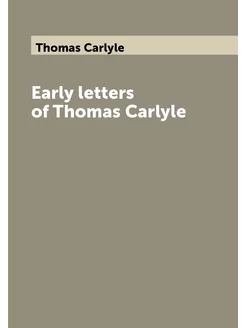 Early letters of Thomas Carlyle