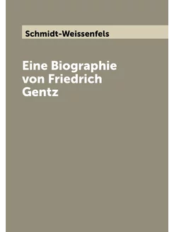 Eine Biographie von Friedrich Gentz