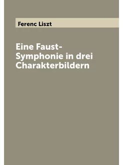 Eine Faust-Symphonie in drei Charakterbildern