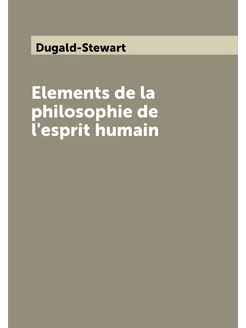 Elements de la philosophie de l'esprit humain