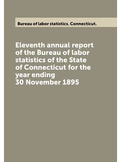 Eleventh annual report of the Bureau of labor statis