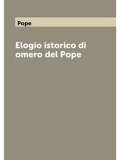 Elogio istorico di omero del Pope