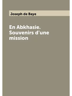 En Abkhasie. Souvenirs d'une mission