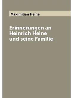 Erinnerungen an Heinrich Heine und seine Familie