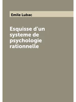 Esquisse d'un systeme de psychologie rationnelle