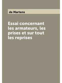 Essai concernant les armateurs, les prises et sur to