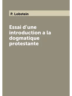 Essai d'une introduction a la dogmatique protestante