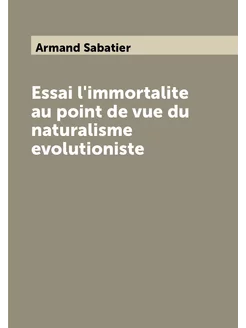 Essai l'immortalite au point de vue du naturalisme e