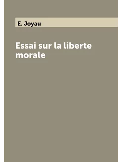 Essai sur la liberte morale