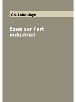 Essai sur l'art industriel