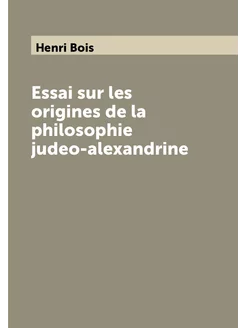 Essai sur les origines de la philosophie judeo-alexa