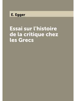 Essai sur l'histoire de la critique chez les Grecs