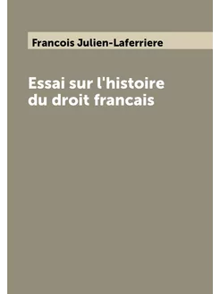 Essai sur l'histoire du droit francais