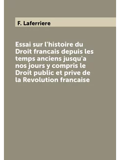 Essai sur l'histoire du Droit francais depuis les te