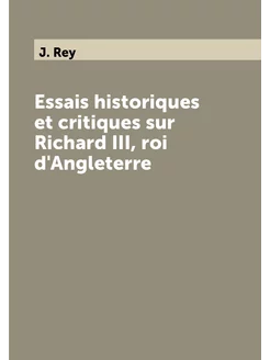 Essais historiques et critiques sur Richard III, roi