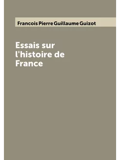 Essais sur l'histoire de France