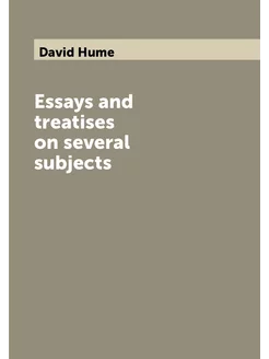 Essays and treatises on several subjects