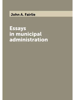 Essays in municipal administration